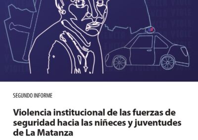 SEGUNDO INFORME | VIOLENCIA INSTITUCIONAL DE LAS FUERZAS DE SEGURIDAD HACIA LAS NIÑECES Y LAS JUVENTUDES DE LA MATANZA