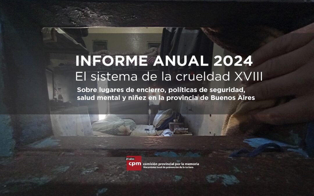 XVIII INFORME ANUAL DE LA COMISIÓN PROVINCIAL POR LA MEMORIA Viejos problemas sin solución, la política criminal requiere cambios urgentes